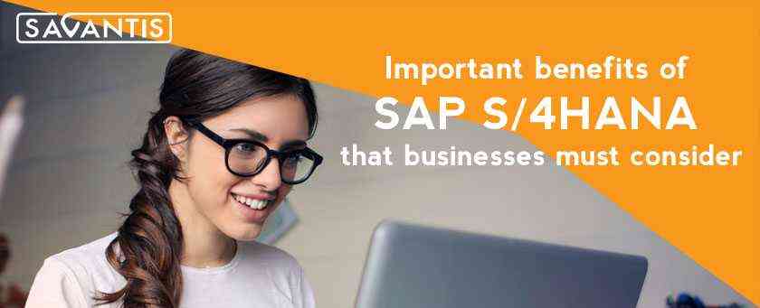 Important Benefits of SAP S/4HANA that Businesses Must Consider